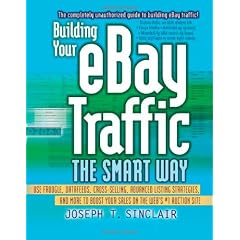 Building Your Ebay Traffic the Smart Way: Use Froogle, Datafeeds, Cross-Selling, Advanced Listing Strategies, and More to Boost Your Sales on the Web's #1 Auction Site