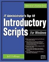 IT Administrator's Top Ten Introductory Scripts for Windows (Administrator's Advantage Series) (Administrator's Adantage Series)