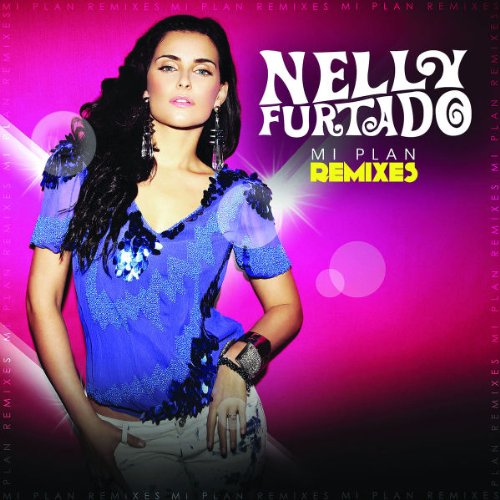 Nelly Furtado - Mi Plan Remixes - Zortam Music