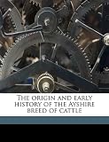 The Origin and Early History of the Ayshire Breed of Cattle