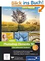 Adobe Photoshop Elements 10: Das umfassende Handbuch (Galileo Design)