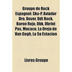 Groupe de Rock Espagnol: Ska-P, Aviador Dro, Dover, DDT Rock, Bar N Rojo, Obk, Obrint Pas, Macaco, La Oreja de Van Gogh, La 5a Estaci N