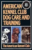 American Kennel Club Dog Care and Training