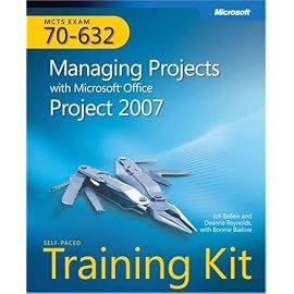 MCTS Self-Paced Training Kit (Exam 70-632): Managing Projects With Microsoft Office Project 2007 (PRO-Certification)