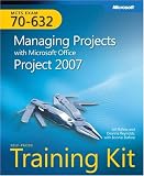 MCTS Self-Paced Training Kit (Exam 70-632): Managing Projects with Microsoft Office Project 2007 Joli Ballew, Bonnie Biafore, Deanna Reynolds