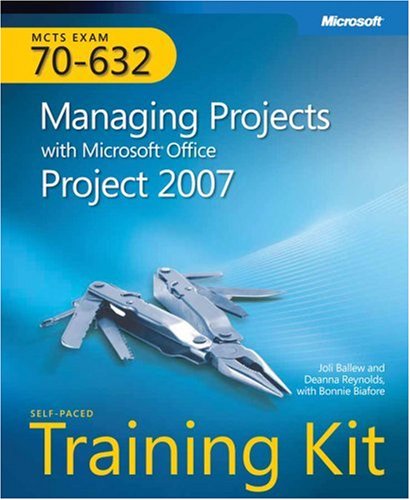 MCTS Self-Paced Training Kit (Exam 70-632): Managing Projects with Microsoft Office Project 2007