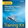 MCTS Self-Paced Training Kit (Exam 70-632): Managing Projects with Microsoft® Office Project 2007: Managing Projects with Microsoft Office Project (PRO-Certification)