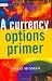 A
Currency
Options
Primer
(The
Wiley
Finance
Series)