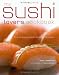 The Sushi Lover's Cookbook: Easy-to-Prepare Recipes for Every Occasion