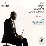 Major Works of John Coltrane: Ascension 1 & 2 / Om / Kulu Se Mama / Selflessness