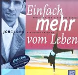 Einfach mehr vom Leben: Anleitung f&uuml;r Gl&uuml;ck und Erfolg - J&ouml;rg L&ouml;hr, Ulrich Pramann