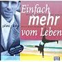 Einfach mehr vom Leben: Anleitung f�r Gl�ck und Erfolg