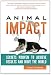 Animal Impact: Secrets Proven to Achieve Results and Move the World