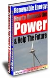 The Guide To Renewable Energy: How To Harness The Power And Help The Future!