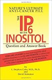 Nature's Ultimate Anti-Cancer Pill: The IP-6 with Inositol Question and Answer Book