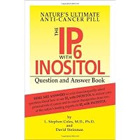 Nature's Ultimate Anti-Cancer Pill: The IP-6 with Inositol Question and Answer Book