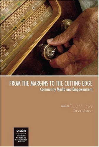 From the Margins to the Cutting Edge: Community Media and Empowerment (The Iamcr Book Series): Community Media and Empowerment (The Iamcr Book Series)