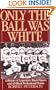 Only the Ball Was White: A History of Legendary Black Players and All-Black Professional Teams