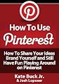 How To Use Pinterest - How To Share Your Ideas, Brand Yourself and Have Fun Playing Around on Pinterest