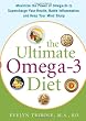 The Ultimate Omega-3 Diet: Maximize the Power of Omega-3s to Supercharge Your Health, Battle Inflammation, and Keep Your Mind Sharp