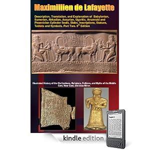 Description, Translation, and Explanation of Babylonian, Sumerian, Akkadian, Assyrian, Ugaritic, Anunnaki and Phoenician Cylinder Seals, Slabs, Inscriptions, ... Part Two. 5th Edition. (Anunnaki Series)