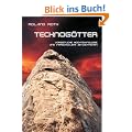 Technog�tter: Vorzeitliche Hochtechnologie und verschollene Zivilisationen