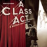 A Class Act - A Musical About Musicals (2001 Original Cast) A Class Act - A Musical About Musicals (2001 Original Cast)