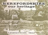 Herefordshire, our heritage : a pictorial tour of the county. Vol.3