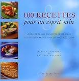 100 Recettes pour un esprit sain : Am�liorez vos capacit�s c�r�brales et vos �tats d'�me tout en vous r�galant