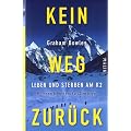 Kein Weg zur�ck: Leben und Sterben am K2