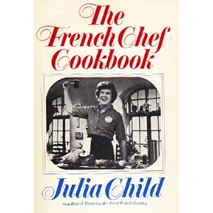 THE FRENCH CHEF COOKBOOK by Julia Child and Paul Child