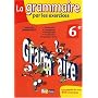 La grammaire par les exercices 6e : Cahier d'exercices