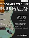 The Complete Guide to Playing Blues Guitar: Book One - Rhythm (Play Blues Guitar) (Volume 1)
