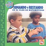 Sumando Y Restando En El Club De Matematicas/ Adding and Subtracting in Math Club (Las Matematicas En Nuestro Mundo/ Math in Our World) (Spanish Edition)