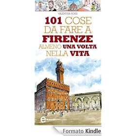 101 cose da fare a Firenze almeno una volta nella vita (eNewton Manuali e guide)