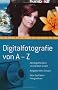 Digitalfotografie von A-Z: Alle Begriffe leicht verst�ndlich erkl�rt - Ratgeber beim Einkauf - Mehr Spa� beim Fotografieren
