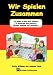 Wir Spielen Zusammen - 20 games to play with children to encourage and reinforce German language and vocabulary