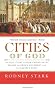 Cities of God: The Real Story of How Christianity Became an Urban Movement and Conquered Rome