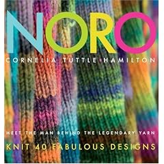 Noro: Meet the Man Behind the Legendary Yarn: Knit 40 Fabulous Designs