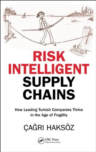 Risk Intelligent Supply Chains: How Leading Turkish Companies Thrive in the Age of Fragility by Çagri Haksöz (2-Apr-2013) Hardcover