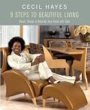 Cecil Hayes 9 Steps to Beautiful Living: Dreams, Design, and Decorate Your Home with Style