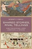Shared stories, rival tellings : early encounters of Jews, Christians, and Muslims