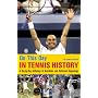 On This Day in Tennis History: A Day-by-Day Anthology of Anecdotes and Historical Happenings