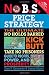 No B.S. Price Strategy: The Ultimate No Holds Barred, Kick Butt, Take No Prisoners Guide to Profits, Power, and Prosperity