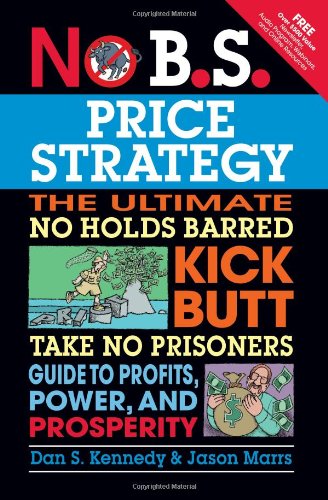 No B.S. Price Strategy: The Ultimate No Holds Barred, Kick