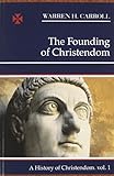 The Founding of Christendom: A History of Christendom (vol. 1)