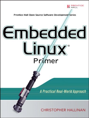 Embedded Linux Primer: A Practical Real-World Approach