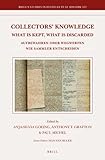 Collectors' knowledge : what is kept, what is discarded = Aufbewahren oder wegwerfen : wie sammler entscheiden