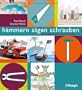 h�mmern, s�gen, schrauben: Das Werkstattbuch f�r Kinder