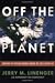 Off The Planet: Surviving Five Perilous Months Aboard The Space Station MIR